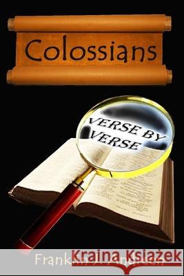 Colossians: Verse by Verse Franklin J. Andreen 9781545085301 Createspace Independent Publishing Platform