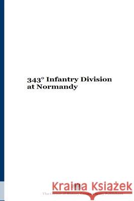 343 Infantry Division at Normandy MR Gustavo Uruen German Army Publishers 9781545085806 Createspace Independent Publishing Platform