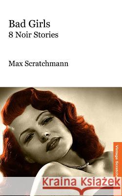 Bad Girls: 8 Noir Stories Max Scratchmann 9781545086834