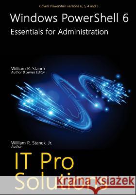 Windows PowerShell 6: Essentials for Administration Stanek, William, Jr. 9781545087107 Createspace Independent Publishing Platform