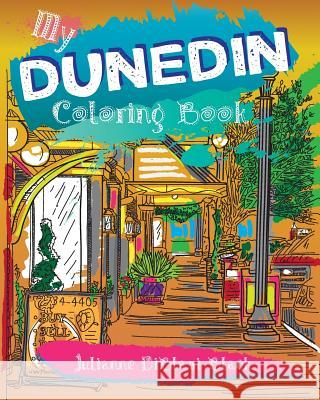 My Dunedin Coloring Book: Sketches & Impressions of Dunedin, Florida! Julianne Diblasi Black Julianne Diblasi Black 9781545088937 Createspace Independent Publishing Platform