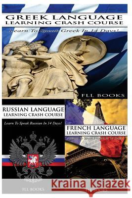 Greek Language Learning Crash Course + Russian Language Learning Crash Course + French Language Learning Crash Course Fll Books 9781545089187 Createspace Independent Publishing Platform