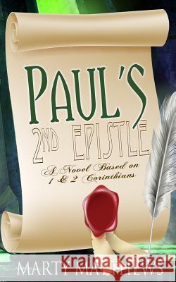 Paul's 2nd Epistle: A Novel Based on 1 & 2 Corinthians Marty Matthews 9781545090749 Createspace Independent Publishing Platform