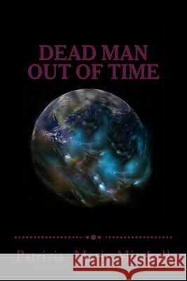 Dead Man Out of Time: Place Changer Patricia Marie Mitchell 9781545091913