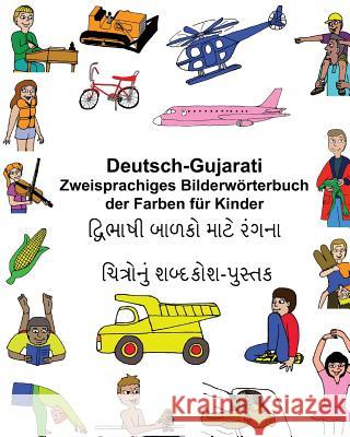 Deutsch-Gujarati Zweisprachiges Bilderwörterbuch der Farben für Kinder Carlson, Kevin 9781545092132 Createspace Independent Publishing Platform