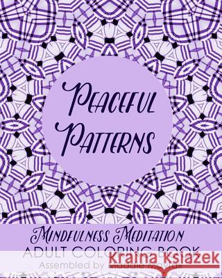 Peaceful Patterns Mindfulness Meditation Adult Coloring Book Maddie Mayfair 9781545092699 Createspace Independent Publishing Platform