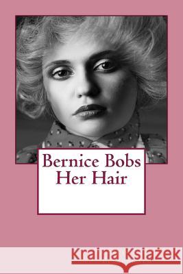 Bernice Bobs Her Hair Francis Scot 9781545093757 Createspace Independent Publishing Platform