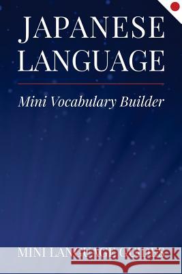 Japanese Language Mini Vocabulary Builder Mini Languag 9781545094747 Createspace Independent Publishing Platform