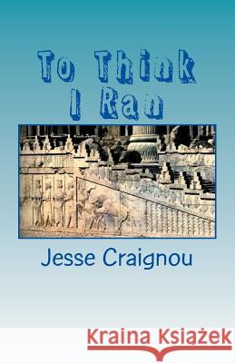To Think I Ran (new extended edition): A Tribute To A Nation Craignou, Jesse 9781545096444 Createspace Independent Publishing Platform