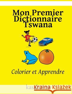 Mon Premier Dictionnaire Tswana: Colorier Et Apprendre Kasahorow 9781545096741