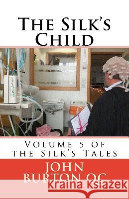 The Silk's Child: The Silk Tales, volume 5 Burton Qc, John Malcolm 9781545097717