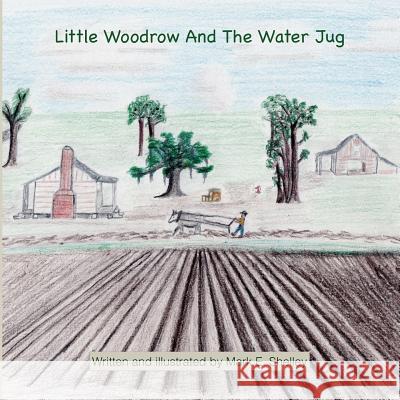 Little Woodrow And The Water Jug Shelley, Mark Edward 9781545097885