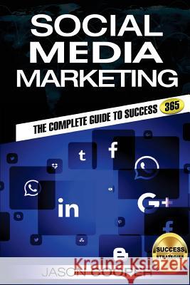 Social Media Marketing: Complete Guide to Social Media Marketing 365 How to Successfully Boost your business with Social Media Marketing A-Z Cooper, Jason 9781545097892