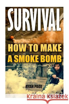 Survival: How To Make A Smoke Bomb Page, Ryan 9781545098295