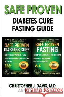 SAFE AND PROVEN Diabetes Cure & Fasting Guide: SAFE PROVEN Diabets Cure and Fasting guide - Scientifically proven Diabetes cure & Fasting guide A-Z Taylor, Anna G. 9781545098530 Createspace Independent Publishing Platform