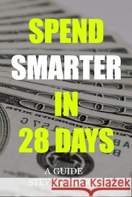 Spend Smarter in 28 Days Steven Briggs 9781545098691