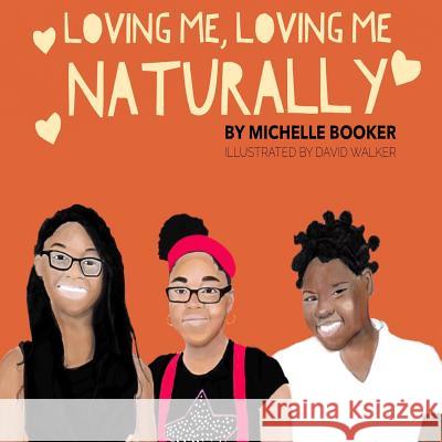 Loving Me, Loving Me Naturally: Loving Me, Loving Me Naturally Mrs Michelle Dont Booker Mr David Walke 9781545098899