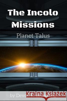 Incolo Mission: Planet Talus Devon R. Browning 9781545100417 Createspace Independent Publishing Platform