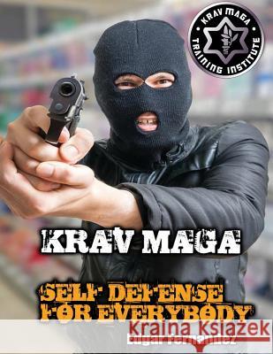 Krav Maga Self Defense For Everybody: a complete course Edgar Fernandez 9781545103036 Createspace Independent Publishing Platform