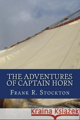 The Adventures of Captain Horn Frank R. Stockton 9781545104408 Createspace Independent Publishing Platform