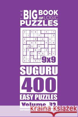 The Big Book of Logic Puzzles - Suguru 400 Easy (Volume 32) Mykola Krylov 9781545106969 Createspace Independent Publishing Platform