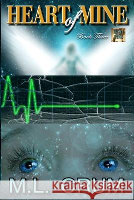 Heart of Mine: Irony of Time series - Book Three Crum, M. L. 9781545107041 Createspace Independent Publishing Platform