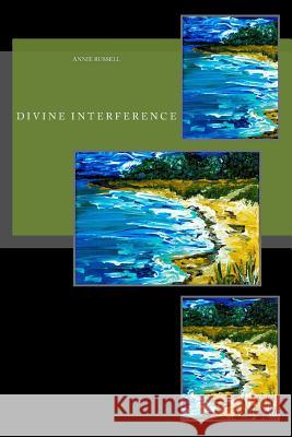 Divine Interference: Living with Angels, Demons, Fairies & Ghosts Anne Russell 9781545107089 Createspace Independent Publishing Platform