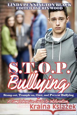 S.T.O.P. Bullying (Stomp out, Trample on, Oust, and Prevent Bullying): HANDBOOK A Compresensive Guide to Intervention, Resolution, and Prevention Black, Linda Pennington 9781545108345