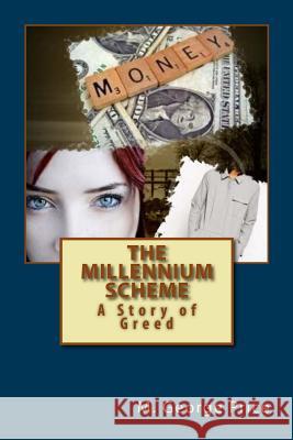 The Millennium Scheme: A Story of Greed Wesley R. Wise M. George Price 9781545108871 Createspace Independent Publishing Platform