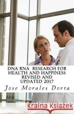 DNA RNA Research for Health and Happiness Jose Morale 9781545110096 Createspace Independent Publishing Platform