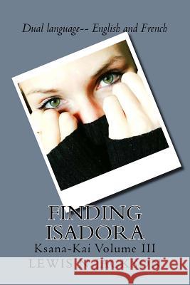 Finding Isadora: Ksana-Kai Volume III Lewis Jackson 9781545110164 Createspace Independent Publishing Platform