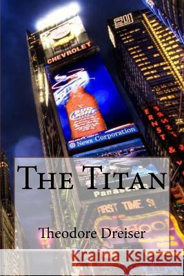 The Titan Theodore Dreiser Theodore Dreiser Paula Benitez 9781545110645 Createspace Independent Publishing Platform