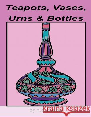 Teapots, Vases, Urns & Bottles R. S. Rodella 9781545113349 Createspace Independent Publishing Platform