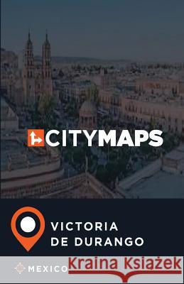 City Maps Victoria de Durango Mexico James McFee 9781545113714