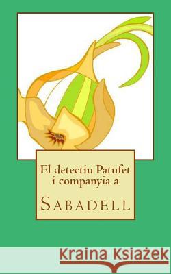 El detectiu Patufet i companyia a Sabadell Graell Coll, Nuria 9781545113943 Createspace Independent Publishing Platform