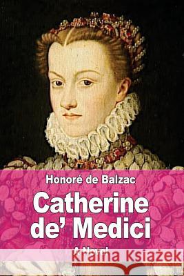 Catherine de' Medici Honore D Katharine Prescott Wormeley 9781545113998 Createspace Independent Publishing Platform