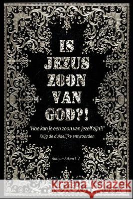 Is Jezus zoon van God?!: Hoe kan je een zoon van jezelf zijn Serbilind, Said 9781545114513 Createspace Independent Publishing Platform