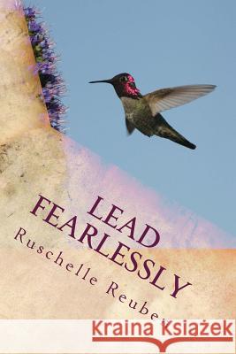 Lead Fearlessly: An Educator's Guide to Instinctual Leadership Mrs Ruschelle Reuben 9781545115473 Createspace Independent Publishing Platform