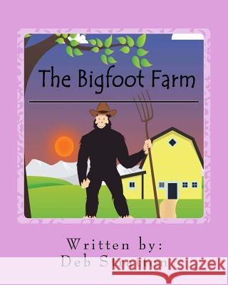 The Bigfoot Farm Deb Stratton 9781545117682