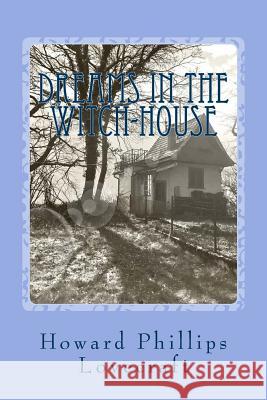 Dreams in the Witch-House Howard Phillip 9781545117842 Createspace Independent Publishing Platform