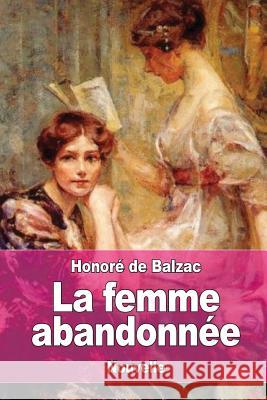 La femme abandonnée De Balzac, Honore 9781545118078 Createspace Independent Publishing Platform