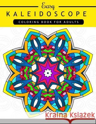 Easy Kaleidoscope Coloring Book for Adults: Adult coloring Book Kaleidoscope Coloring Book for Adults 9781545118221
