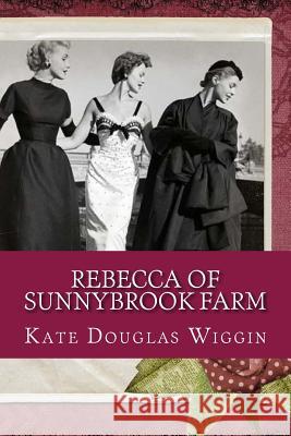 Rebecca of Sunnybrook Farm Kate Douglas Wiggin 9781545118474