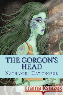 The Gorgon's Head Hawthorne Nathaniel 9781545118498