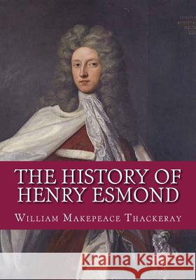 The History of Henry Esmond William Makepeac Rachel Esmon Godfrey Kneller 9781545119556