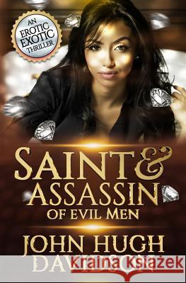 Saint & Assassin of Evil Men: An Erotic Exotic Thriller John Hugh Davidson 9781545122273 Createspace Independent Publishing Platform