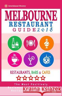 Melbourne Restaurant Guide 2018: Best Rated Restaurants in Melbourne - 500 restaurants, bars and cafés recommended for visitors, 2018 Groom, Arthur W. 9781545123058 Createspace Independent Publishing Platform