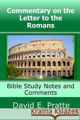 Commentary on the Letter to the Romans: Bible Study Notes and Comments David E Pratte 9781545123386 Createspace Independent Publishing Platform