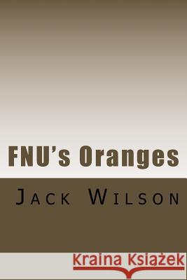 FNU's Oranges Jack Wilson 9781545123799 Createspace Independent Publishing Platform