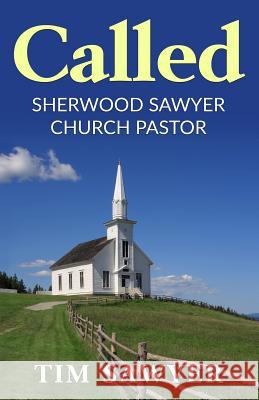 Called: Sherwood Sawyer Church Pastor Tim Sawyer 9781545124499